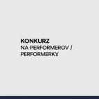 KONKURZ NA PERFORMEROV / PERFORMERKY
